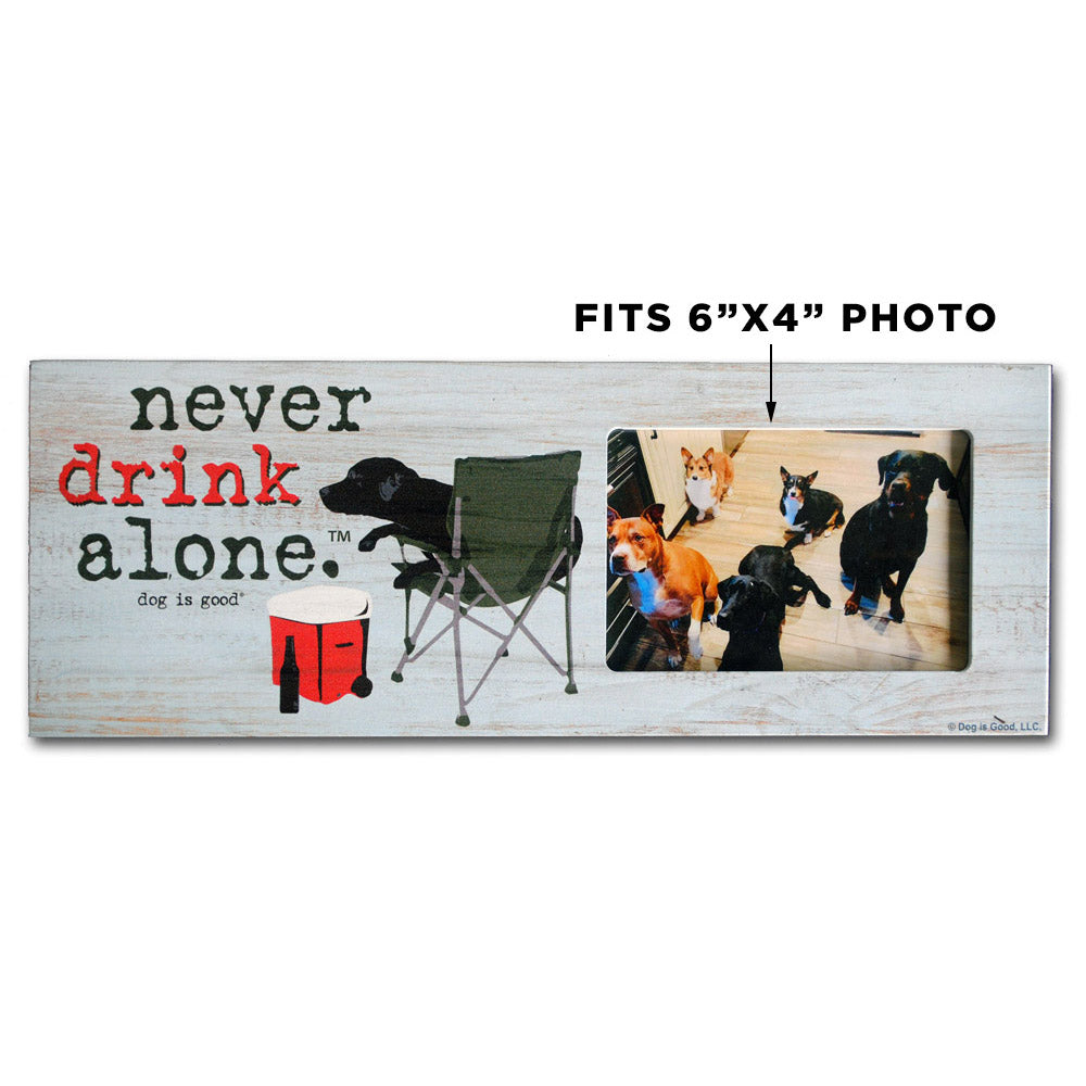 Dog is Good Never Drink Alone USA Made Wood Pet Picture Frame