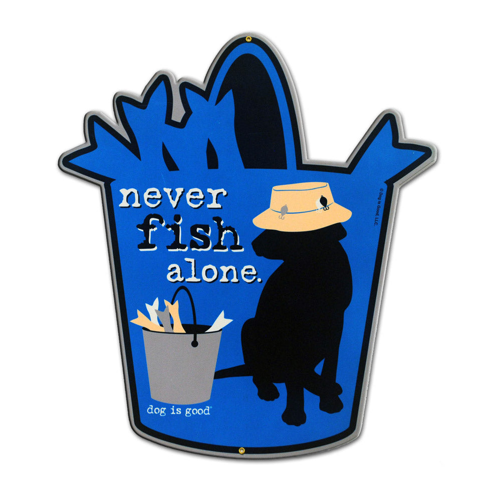 Dog is Good Never Fish Alone 20 Gauge Metal Sign 15 x 17 inches