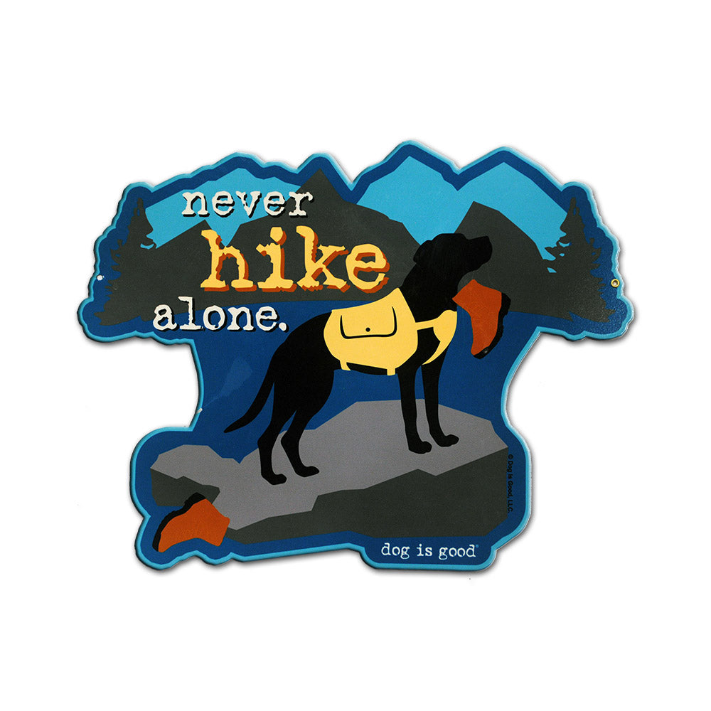 Dog is Good Never Hike Alone 20 Gauge Metal Sign 13 13 inches