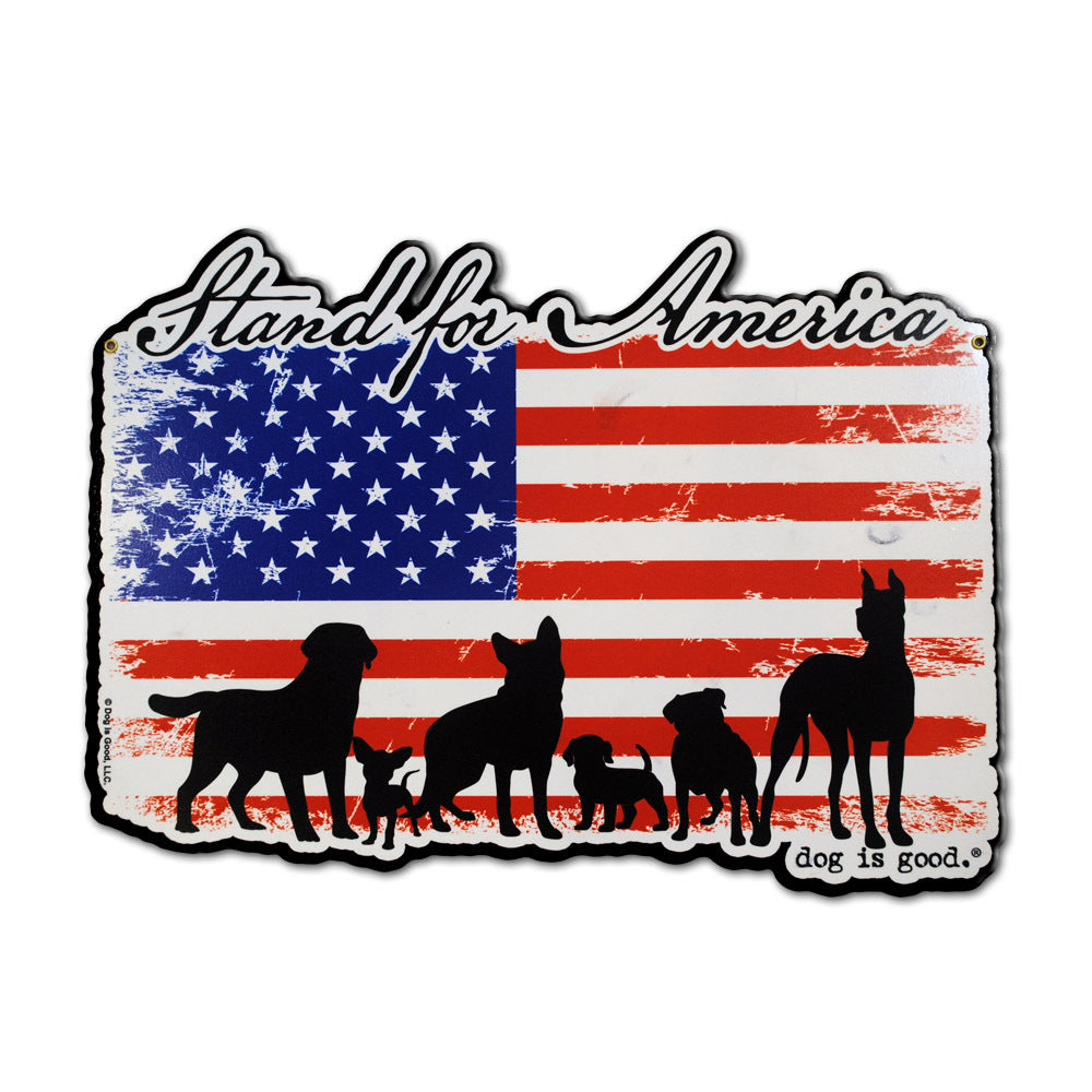 Dog is Good Stand for America 20 Gauge Metal Sign 16 x 12 inches